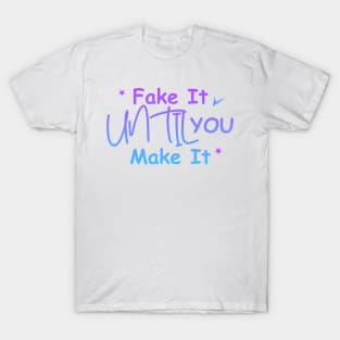 Fake it until you make it gradient T-Shirt